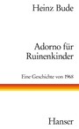 Adorno für Ruinenkinder - Eine Geschichte von 1968