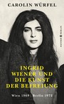 Ingrid Wiener und die Kunst der Befreiung - Wien 1968 | Berlin 1972