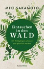 Eintauchen in den Wald - Mit Waldgängen gelassen und glücklich werden