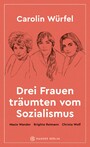 Drei Frauen träumten vom Sozialismus - Maxie Wander, Brigitte Reimann, Christa Wolf