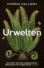 Urwelten - Eine Reise durch die ausgestorbenen Ökosysteme  der Erdgeschichte