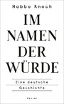 Im Namen der Würde - Eine deutsche Geschichte