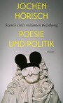 Poesie und Politik - Szenen einer riskanten Beziehung