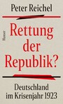 Rettung der Republik? - Deutschland im Krisenjahr 1923