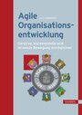 Agile Organisationsentwicklung - Iterative, inkrementelle und lernende Bewegung ermöglichen