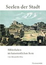 Seelen der Stadt - Bibliotheken im kaiserzeitlichen Rom