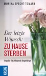 Der letzte Wunsch: Zu Hause sterben - Impulse für pflegende Angehörige