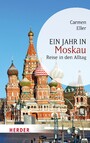 Ein Jahr in Moskau - Reise in den Alltag