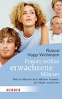 Frauen wollen erwachsene Männer - Warum Männer sich ablösen müssen, um lieben zu können