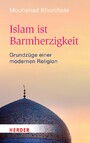 Islam ist Barmherzigkeit - Grundzüge einer modernen Religion