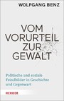 Vom Vorurteil zur Gewalt - Politische und soziale Feindbilder in Geschichte und Gegenwart