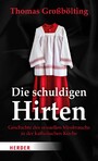 Die schuldigen Hirten - Geschichte des sexuellen Missbrauchs in der katholischen Kirche