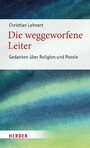 Die weggeworfene Leiter - Gedanken über Religion und Poesie