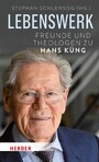 Lebenswerk - Freunde und Theologen zu Hans Küng