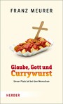 Glaube, Gott und Currywurst - Unser Platz ist bei den Menschen