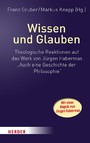 Wissen und Glauben - Theologische Reaktionen auf das Werk von Jürgen Habermas 'Auch eine Geschichte der Philosophie'. Mit einer Replik von Jürgen Habermas