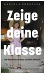 Zeige deine Klasse - Die Geschichte meiner sozialen Herkunft