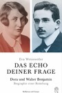 Das Echo deiner Frage - Dora und Walter Benjamin - Biographie einer Beziehung