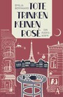 Tote trinken keinen Rosé - Ein Paris-Krimi