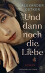 Und dann noch die Liebe - Roman