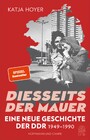 Diesseits der Mauer - Eine neue Geschichte der DDR 1949-1990