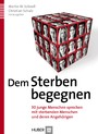 Dem Sterben begegnen - 30 junge Menschen sprechen mit sterbenden Menschen und deren Angehörigen