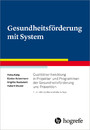 Gesundheitsförderung mit System - Qualitätsentwicklung in Projekten und Programmen der Gesundheitsförderung und Prävention