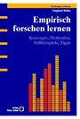 Empirisch forschen lernen - Konzepte, Methoden, Fallbeispiele, Tipps