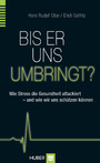 Bis er uns umbringt? - Wie Stress Körper und Gehirn attackiert - und wie wir uns schützen können