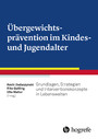 Übergewichtsprävention im Kindes- und Jugendalter - Grundlagen, Strategien und Interventionskonzepte in Lebenswelten