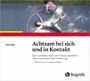 Achtsam bei sich und in Kontakt - Emotionsregulation und Stressreduktion durch achtsame Wahrnehmung