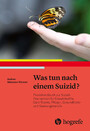 Was tun nach einem Suizid? - Praxishandbuch zur Suizid-Postvention für Einsatzkräfte, Care-Teams, Pflege-, Gesundheits- und Seelsorgeberufe