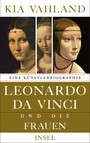 Leonardo da Vinci und die Frauen - Eine Künstlerbiographie