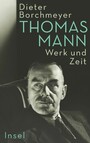 Thomas Mann - Werk und Zeit | Die erste umfassende Monographie zum Werk des Nobelpreisträgers