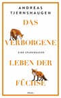 Das verborgene Leben der Füchse - Eine Spurensuche | Eine faktenreiche, unterhaltsame und muntere Liebeserklärung an den Fuchs