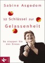 12 Schlüssel zur Gelassenheit - So stoppen Sie den Stress.