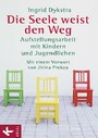 Die Seele weist den Weg - Aufstellungsarbeit mit Kindern und Jugendlichen