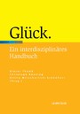Glück - Ein interdisziplinäres Handbuch