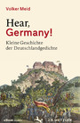 Hear, Germany! - Kleine Geschichte der Deutschlandgedichte