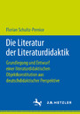 Die Literatur der Literaturdidaktik - Grundlegung und Entwurf einer literaturdidaktischen Objektkonstitution aus deutschdidaktischer Perspektive