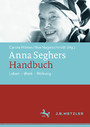 Anna Seghers-Handbuch - Leben - Werk - Wirkung