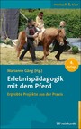 Erlebnispädagogik mit dem Pferd - Erprobte Projekte aus der Praxis