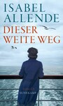 Dieser weite Weg - Roman | Von der Autorin des Weltbestsellers »Das Geisterhaus«