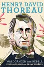 Henry David Thoreau - Waldgänger und Rebell. Eine Biographie