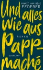 Und alles wie aus Pappmaché - Roman