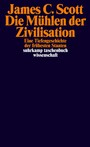 Die Mühlen der Zivilisation - Eine Tiefengeschichte der frühesten Staaten
