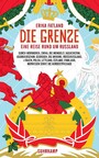 Die Grenze - Eine Reise rund um Russland, durch Nordkorea, China, die Mongolei, Kasachstan, Aserbaidschan, Georgien, die Ukraine, Weißrussland, Litauen, Polen, Lettland, Estland, Finnland, Norwegen sowie die Nordostpassage