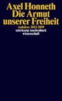 Die Armut unserer Freiheit - Aufsätze 2012-2019