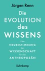 Die Evolution des Wissens - Eine Neubestimmung der Wissenschaft für das Anthropozän | Sachbuchbestenliste der WELT