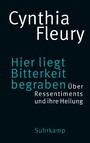 Hier liegt Bitterkeit begraben - Über Ressentiments und ihre Heilung